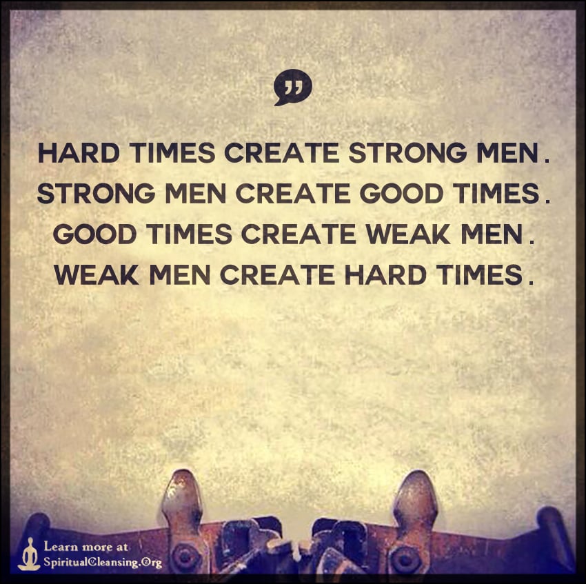 6 Ways Hard Times Create Strong Men