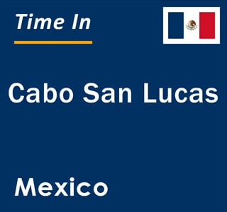 Current Time In Cabo San Lucas Mexico