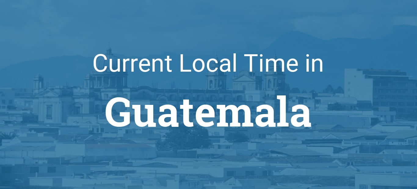 Current Time In Guatemala Now