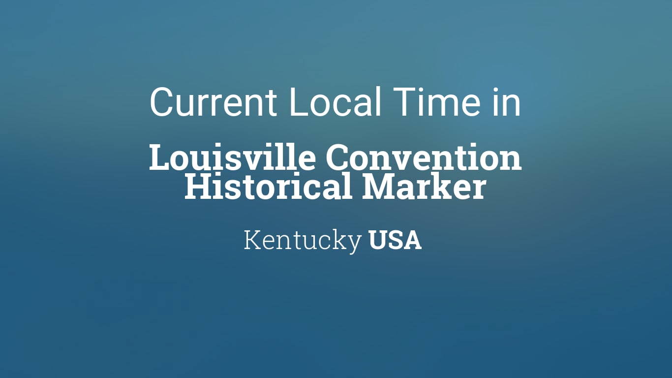 Current Time In Louisville, Kentucky Now Revealed