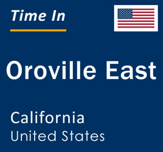 Current Time In Oroville, California Right Now