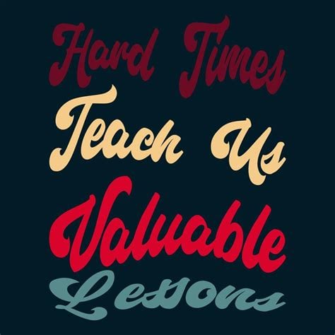 Hard Times Teach Valuable Lessons