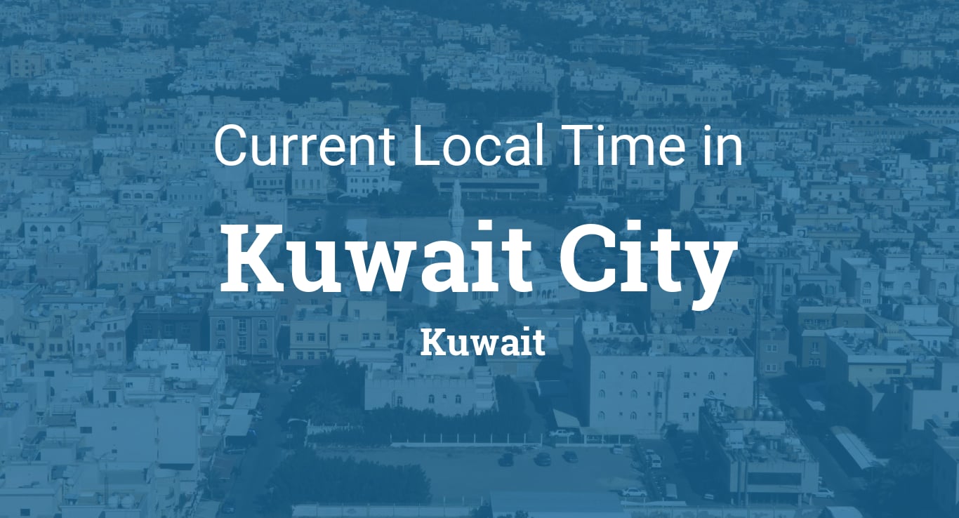 Kuwait Time Zone Now: Current Local Time Revealed