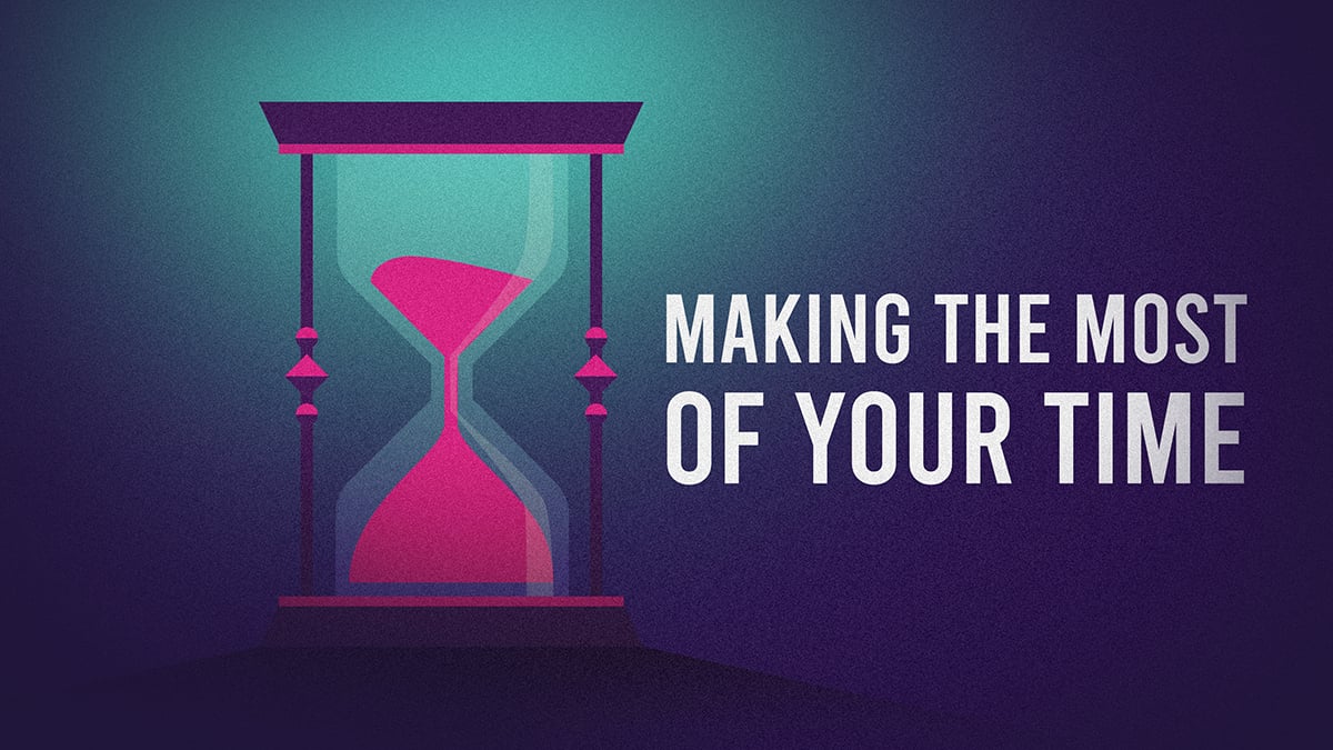 Making the Most of Your Time